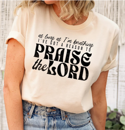 As Long As I'm Breathing I've Got A Reason To Praise Shirt