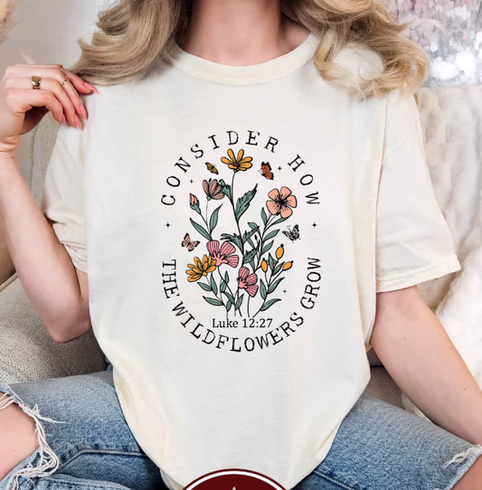 Consider How The Wildflowers Grow Shirt